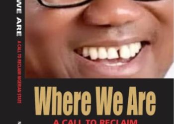 A Review Of The Revolutionary Book – Where We Are : A Call To Reclaim Nigerian State   By Erasmus Ikhide